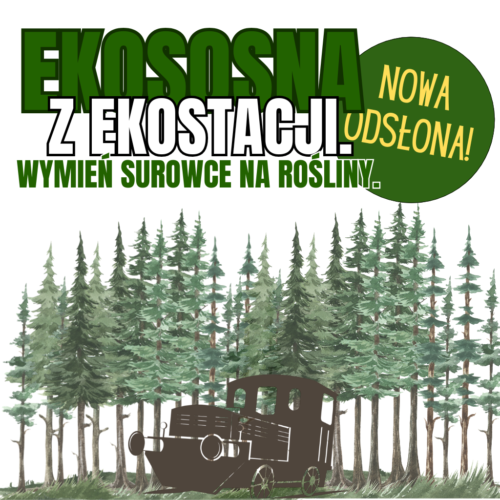 „Ekososna z Ekostacji. Wymień surowce na rośliny” – VII edycja